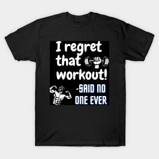 I regret that workout -said no one ever T-Shirt